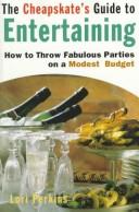 Cover of: The cheapskate's guide to entertaining: how to throw fabulous parties on a modest budget