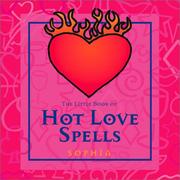 Cover of: The Little Book Of Hot Love Spells by Rebecca Sargent