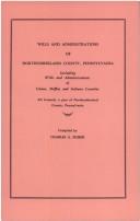 Cover of: Wills and administrations of Northumberland County, Pennsylvania, including wills and administrations of Union, Mifflin, and Indiana Counties, all formerly a part of Northumberland County, Pennsylvania