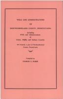 Cover of: Wills and Administrations of Northumberland County, Pennsylvania, Including Wills and Administrations of Union, Mifflin, and Indiana Counties