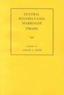 Cover of: Central Pennsylvania Marriages, 1700-1896 by Charles A. Fisher