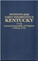 Cover of: Petitions of the early inhabitants of Kentucky to the General Assembly of Virginia, 1769 to 1792