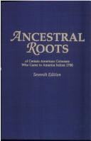 Cover of: Ancestral Roots of Certain American Colonists: Who Came to America Before 1700. the Lineage of Alfred the Great, Charlemagne, Malcomb of Scotland, Robert the Strong, and Some of Their Descendants.