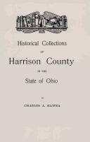 Cover of: Historical collections of Harrison County, in the State of Ohio, with lists of the first land-owners, early marriages, to 1841, will records, to 1861, burial records of the early settlements, and numerous genealogies