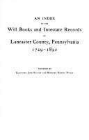 Cover of: Index to the Will Books and Intestate Records of Lancaster County Pennsylvania 1729-1850