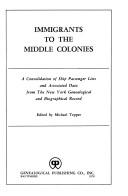 Cover of: Immigrants to the Middle Colonies: A Consolidation of Ship Passenger Lists and Associated Data from the New York Genealogical and Biographical Record