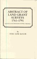 Abstract of land grant surveys, 1761-1791 by Peter Cline Kaylor