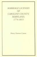 Cover of: Marriage licenses of Caroline County, Maryland, 1774-1815