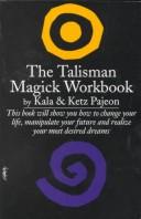 Cover of: The talisman magick workbook by Kala Pajeon, Kala Pajeon