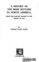 A history of the Irish settlers in North America by Thomas D'Arcy M'Gee