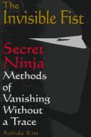 Cover of: The invisible fist: secret Ninja methods of vanishing without a trace
