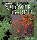 Cover of: The Flower Garden: A Practical Guide to Planning and Planting (The Wayside Gardens Collection)