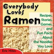 Cover of: Everybody loves ramen: recipes, stories, games, and fun facts about the noodles you love