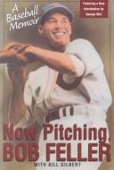 Now Pitching, Bob Feller by Bob Feller, Bill Gilbert