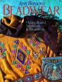 Cover of: Ann Benson's beadwear: making beaded accessories & adornments.