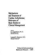 Cover of: Mechanisms and treatment of cardiac arrhythmias: relevance of basic studies to clinical management : proceedings of the A.N. Richards Symposium sponsored by the Physiological Society of Philadelphia, May 5-6, 1983