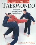 Cover of: Starting In Taekwando by Fox, Joe., Joe Fox, Art Michaels, Joe Fox, Art Michaels