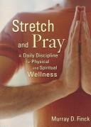 Cover of: Stretch and Pray: A Daily Discipline for Physical And Spiritual Wellness