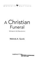 Cover of: A Christian Funeral (Worship Matters (Augsburg Fortress)) by Melinda Ann Quivik