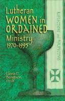 Lutheran Women in Ordained Ministry 1970-1995 Reflections and Perspectives by Gloria E. Bengtson