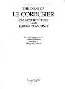 Cover of: The ideas of Le Corbusier on architecture and urban planning by Le Corbusier