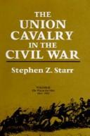 Cover of: The Union Cavalry in the Civil War by Stephen Z. Starr