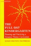 Cover of: The Full-Day Kindergarten by Doris Pronin Fromberg, Doris Pronin Fromberg