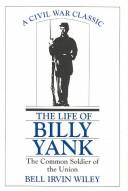 Cover of: The Life of Billy Yank: The Common Soldier of the Union