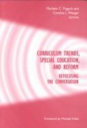 Cover of: Curriculum trends, special education, and reform by edited by Marleen C. Pugach and Cynthia L. Warger ; foreword by Michael Fullan.