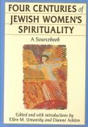 Cover of: Four Centuries of Jewish Women's Spirituality: A Sourcebook