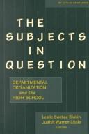 Cover of: The subjects in question by Leslie Santee Siskin, Judith Warren Little, editors.