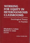 Cover of: Working for equity in heterogeneous classrooms: sociological theory in practice