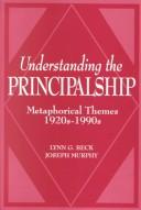 Cover of: Understanding the principalship: metaphorical themes, 1920's-1990's