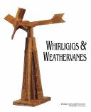 Cover of: Whirligigs & weathervanes: a celebration of wind gadgets with dozens of creative projects to make