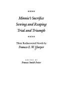 Cover of: Minnie's sacrifice ; Sowing and reaping ; Trial and triumph by Frances Ellen Watkins Harper