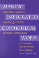 Cover of: Making integrated curriculum work: teachers, students, and the quest for coherent curriculum