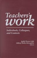 Cover of: Teachers' work: individuals, colleagues, and contexts