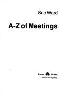 Cover of: A-Z of Meetings by Sue Ward
