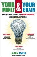 Cover of: Your Money and Your Brain: How the New Science of Neuroeconomics Can Help Make You Rich