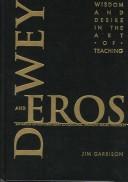 Cover of: Dewey and eros: wisdom and desire in the art of teaching