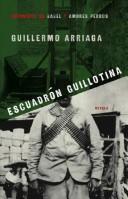 Cover of: Escuadrón Guillotina by Guillermo Arriaga Jordán