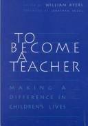 Cover of: To become a teacher by William Ayers, editor ; foreword by Jonathan Kozol.