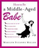Cover of: How to Be a Middle Aged Babe