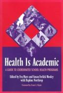 Cover of: Health is academic: a guide to coordinated school health programs