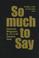 Cover of: So Much to Say