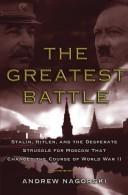 Cover of: The Greatest Battle: Stalin, Hitler, and the Desperate Struggle for Moscow That Changed the Course of World War II