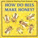 Cover of: How Do Bees Make Honey (Starting Point Science Series) by Anna Claybourne