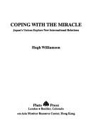 Cover of: Coping with the miracle: Japan's unions explore new international relations