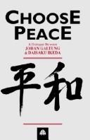 Cover of: Choose Peace: A Dialogue Between Johan Galtung and Daisaku Ikeda