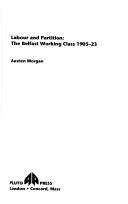 Cover of: Labour and partition: the Belfast working class, 1905-1923